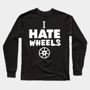 i hate wheels Long Sleeve T-Shirt